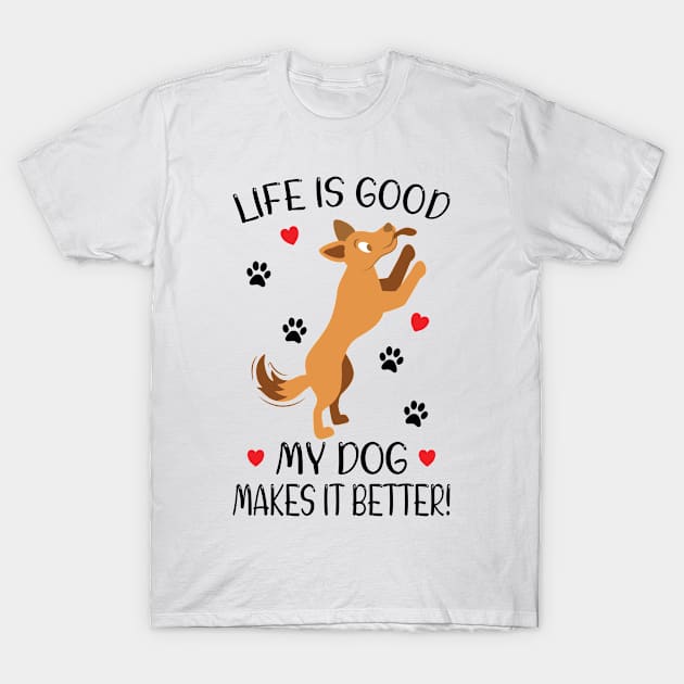 LIFE IS GOOD MY DOG MAKES IT BETTER - Dog Lover, Dog Owner, Dog Mom, Gift - Light Colors T-Shirt by PorcupineTees